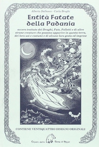 Entità fatate della Padania. Ovvero trattato dei draghi, fate, folletti e di altre strane creature che possono apparire in questa terra, dei loro usi e costumi... - Librerie.coop