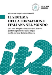 Il sistema della formazione italiana nel mondo. Una rete integrata di scuole e istituzioni per l'insegnamento della lingua e della cultura italiana all'estero - Librerie.coop