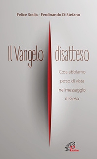 Il Vangelo disatteso. Cosa abbiamo perso di vista nel messaggio di Gesù - Librerie.coop