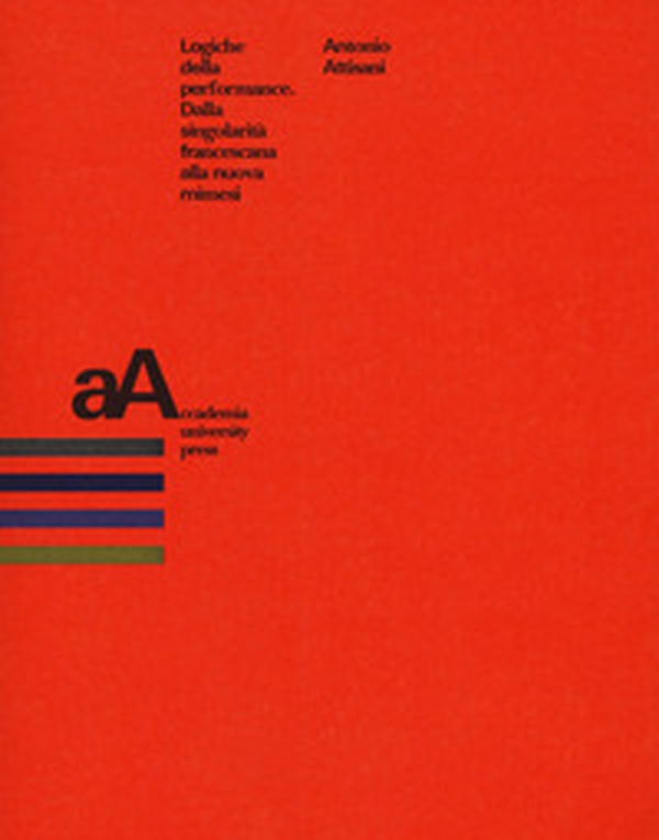 Logiche della performance. Dalla singolarità francescana alla nuova mimesi - Librerie.coop Logiche della performance. Dalla singolarità francescana alla nuova mimesi - Librerie.coop