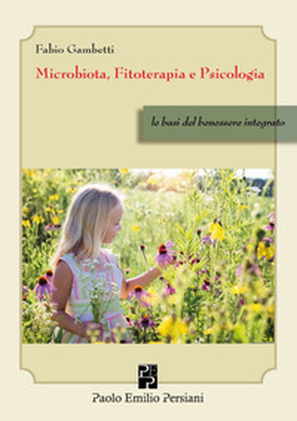 Microbiota, fitoterapia e psicologia. Le basi del benessere integrato - Librerie.coop Microbiota, fitoterapia e psicologia. Le basi del benessere integrato - Librerie.coop