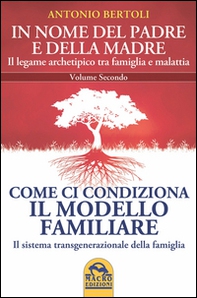In nome del padre e della madre. Il legame archetipico tra famiglia e malattia - Vol. 2 - Librerie.coop