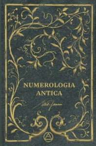 Numerologia antica. Decidi il tuo destino con il potere dei numeri - Librerie.coop