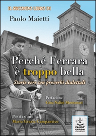 Perché Ferrara è troppo bella. Storie vere con proverbi dialettali - Librerie.coop