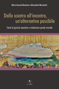 Dallo scontro all'incontro, un'alternativa possibile. Storie di giustizia riparativa e mediazione penale minorile - Librerie.coop Dallo scontro all'incontro, un'alternativa possibile. Storie di giustizia riparativa e mediazione penale minorile - Librerie.coop