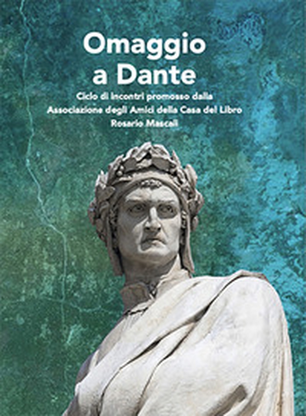 Omaggio a Dante. Ciclo di incontri promosso dalla Associazione degli Amici della Casa del Libro Rosario Mascali - Librerie.coop Omaggio a Dante. Ciclo di incontri promosso dalla Associazione degli Amici della Casa del Libro Rosario Mascali - Librerie.coop
