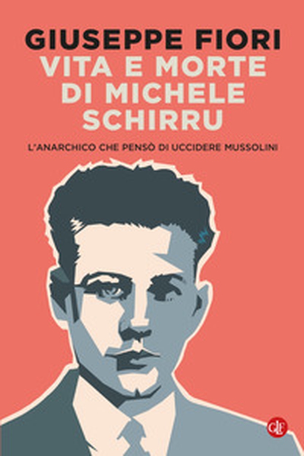 Vita e morte di Michele Schirru. L'anarchico che pensò di uccidere Mussolini - Librerie.coop Vita e morte di Michele Schirru. L'anarchico che pensò di uccidere Mussolini - Librerie.coop