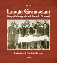 Luoghi gramsciani. Biografia fotografica di Antonio Gramsci - Librerie.coop