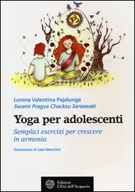 Yoga per adolescenti. Semplici esercizi per crescere in armonia - Librerie.coop