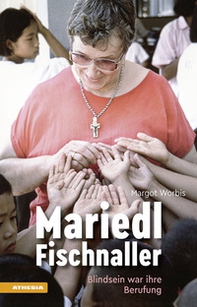 Mariedl Fischnaller. Blindsein war ihre Berufung - Librerie.coop