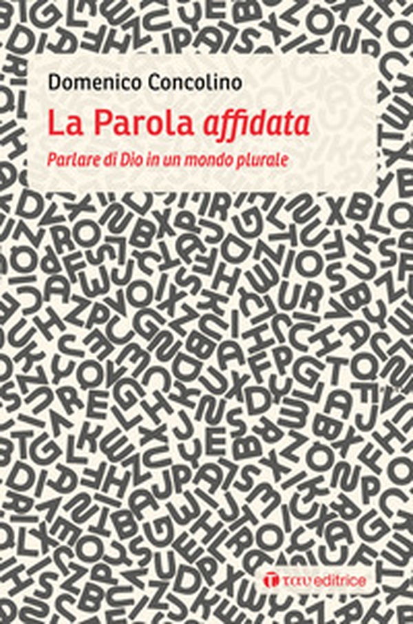 La parola affidata. Parlare di Dio in un mondo plurale - Librerie.coop La parola affidata. Parlare di Dio in un mondo plurale - Librerie.coop