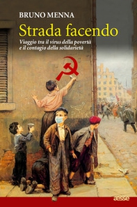 Strada facendo. Viaggio tra il virus della povertà e il contagio della solidarietà - Librerie.coop