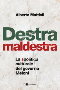 Destra maldestra. La spolitica culturale del governo Meloni - Librerie.coop Destra maldestra. La spolitica culturale del governo Meloni - Librerie.coop
