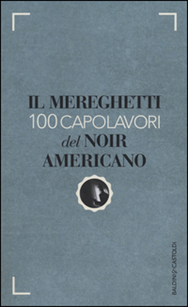 Il Mereghetti. 100 capolavori del noir americano - Librerie.coop Il Mereghetti. 100 capolavori del noir americano - Librerie.coop