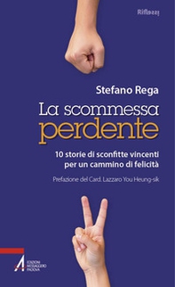 La scommessa perdente. 10 storie di sconfitte vincenti per un cammino di felicità - Librerie.coop