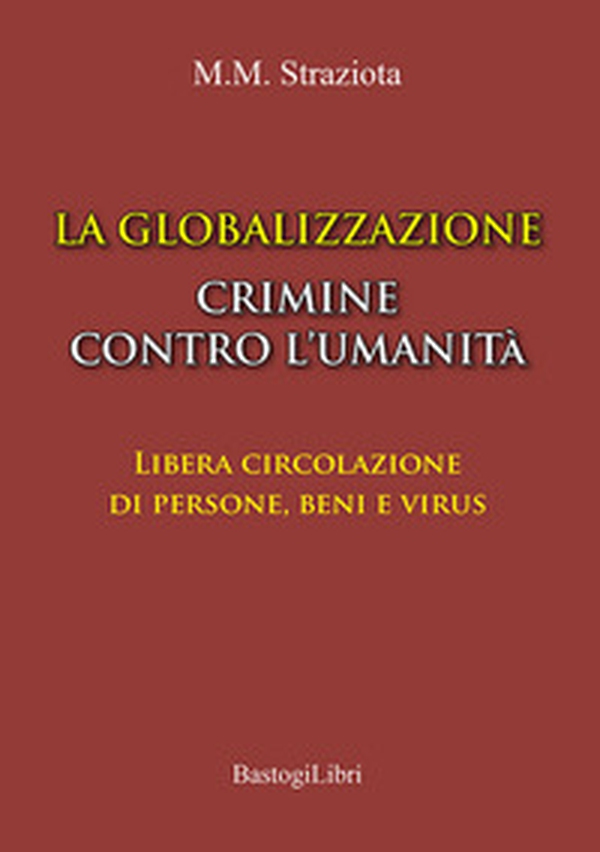La globalizzazione crimine contro l'umanità. Libera circolazione di persone, beni e virus - Librerie.coop La globalizzazione crimine contro l'umanità. Libera circolazione di persone, beni e virus - Librerie.coop