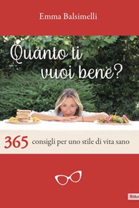 Quanto ti vuoi bene? 365 consigli per uno stile di vita sano - Librerie.coop Quanto ti vuoi bene? 365 consigli per uno stile di vita sano - Librerie.coop