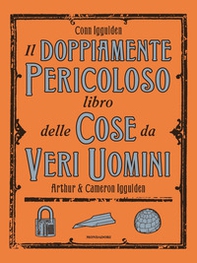 Il doppiamente pericoloso libro delle cose da veri uomini - Librerie.coop