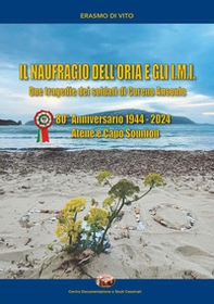 Il naufragio dell'Oria e gli I.M.I. Due tragedie dei soldati di Coreno Ausonio. 80° anniversario 1944-2024. Atene e Capo Sounion - Librerie.coop