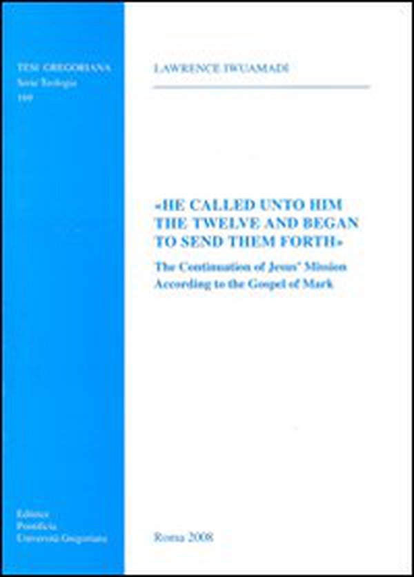 He called unto him the twelve and began to send them forth. The continuation of Jesus mission. According to the Gospel of Mark - Librerie.coop He called unto him the twelve and began to send them forth. The continuation of Jesus mission. According to the Gospel of Mark - Librerie.coop