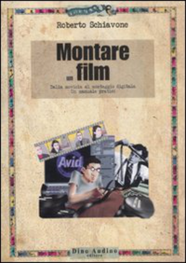 Montare un film. Dalla moviola al montaggio digitale. Un manuale pratico - Librerie.coop Montare un film. Dalla moviola al montaggio digitale. Un manuale pratico - Librerie.coop