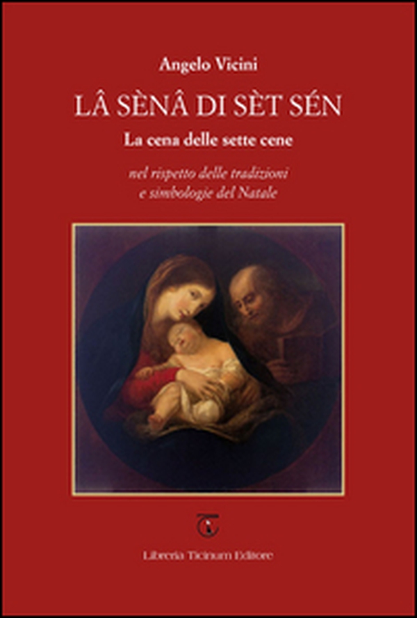 Lâ sénâ di sèt sén. La cena delle sette cene nel rispetto delle tradizioni e simbologie del Natale - Librerie.coop Lâ sénâ di sèt sén. La cena delle sette cene nel rispetto delle tradizioni e simbologie del Natale - Librerie.coop