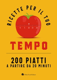 Ricette per il tuo tempo. 200 piatti a partire da 20 minuti - Librerie.coop Ricette per il tuo tempo. 200 piatti a partire da 20 minuti - Librerie.coop