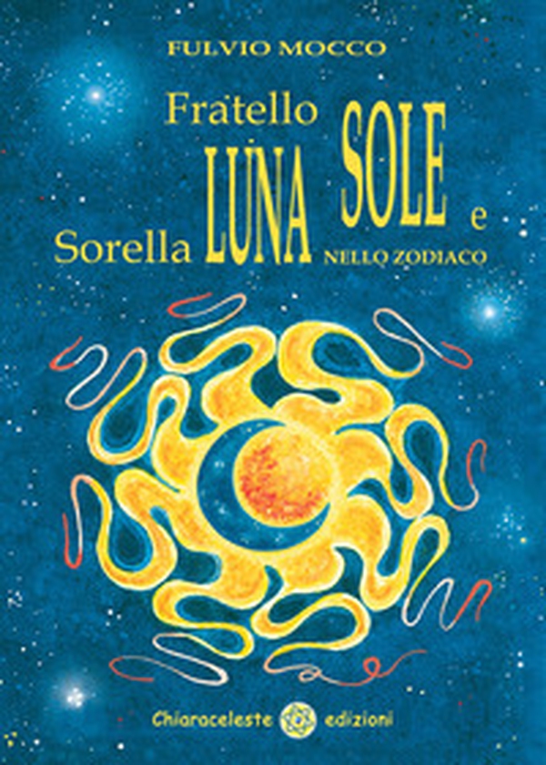 Fratello sole e sorella luna nello zodiaco - Librerie.coop Fratello sole e sorella luna nello zodiaco - Librerie.coop