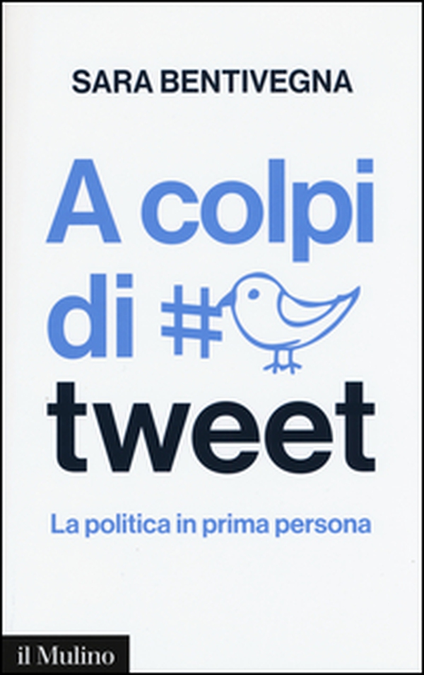 A colpi di tweet. La politica in prima persona - Librerie.coop A colpi di tweet. La politica in prima persona - Librerie.coop
