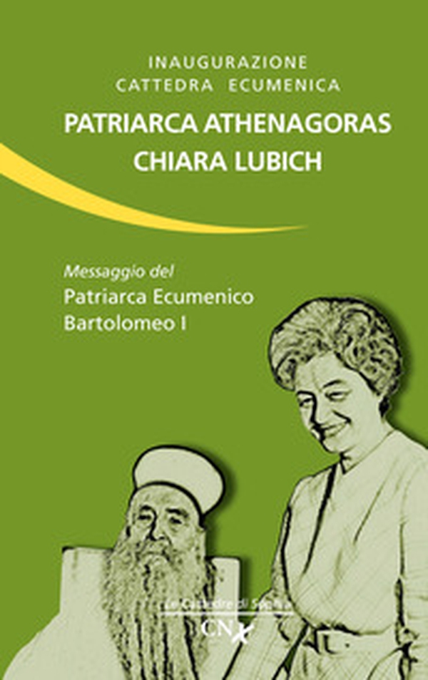 Inaugurazione cattedra ecumenica. Patriarca Athenagoras - Chiara Lubich. Messaggio del patriarca ecumenico Bartolomeo I - Librerie.coop