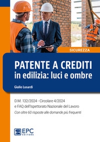 Patente a crediti in edilizia: luci e ombre. D.M. 132/2024. Circolare 4/2024 e FAQ dell'Ispettorato Nazionale del Lavoro. Con oltre 60 risposte alle domande più frequenti - Librerie.coop