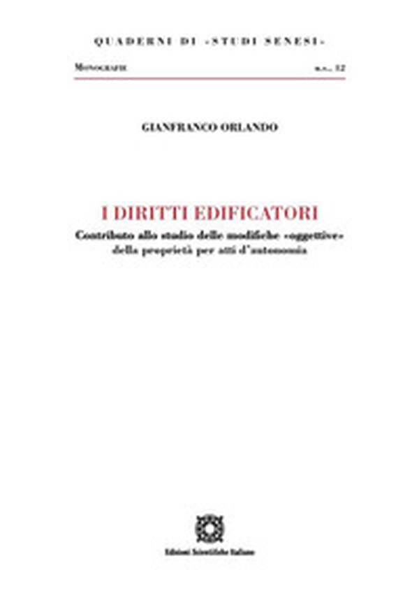 I diritti edificatori. Contributo allo studio delle modifiche «oggettive» della proprietà per atti d'autonomia - Librerie.coop I diritti edificatori. Contributo allo studio delle modifiche «oggettive» della proprietà per atti d'autonomia - Librerie.coop