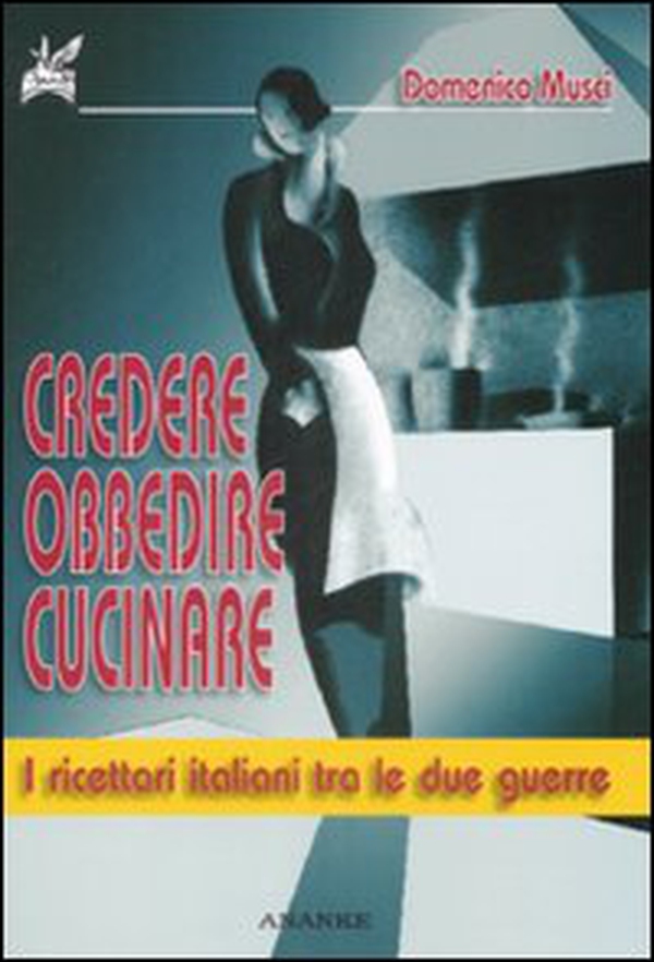 Credere, obbedire, cucinare. I ricettari italiani tra le due guerre - Librerie.coop Credere, obbedire, cucinare. I ricettari italiani tra le due guerre - Librerie.coop