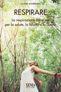 Respirare. La respirazione come via per la salute, la felicità e la libertà - Librerie.coop Respirare. La respirazione come via per la salute, la felicità e la libertà - Librerie.coop
