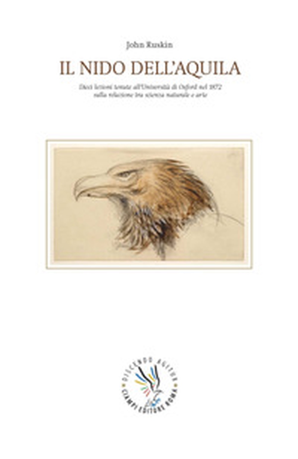 Il nido dell'aquila. Dieci lezioni tenute all'Università di Oxford nel 1872 sulla relazione tra scienza naturale e arte - Librerie.coop Il nido dell'aquila. Dieci lezioni tenute all'Università di Oxford nel 1872 sulla relazione tra scienza naturale e arte - Librerie.coop