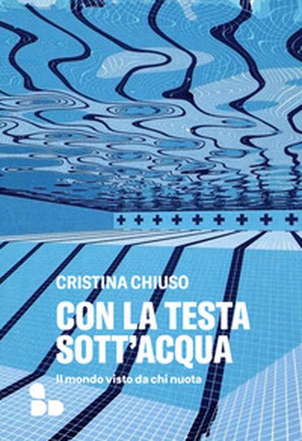 Con la testa sott'acqua. Il mondo visto da chi nuota - Librerie.coop Con la testa sott'acqua. Il mondo visto da chi nuota - Librerie.coop