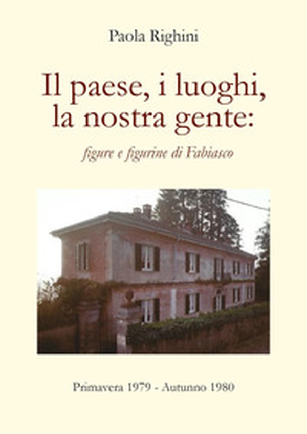 Il paese, i luoghi, la nostra gente: figure e figurine di Fabiasco. Primavera 1979-autunno 1980 - Librerie.coop Il paese, i luoghi, la nostra gente: figure e figurine di Fabiasco. Primavera 1979-autunno 1980 - Librerie.coop