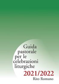 Guida pastorale per le celebrazioni liturgiche. Rito romano 2021-2022 - Librerie.coop