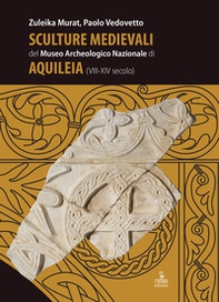 Sculture medievali del Museo Archeologico Nazionale di Aquileia (VIII-XIV secolo) - Librerie.coop