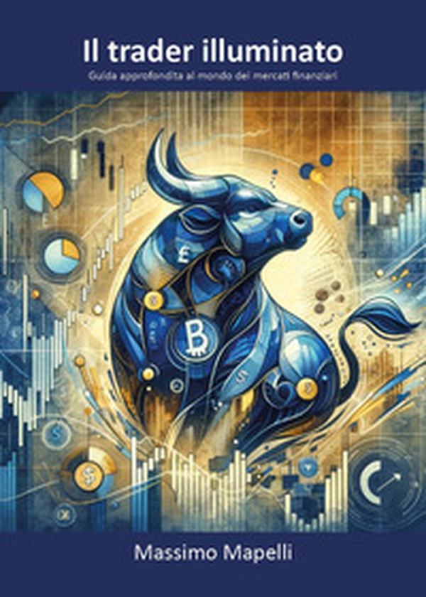Il trader illuminato. Guida approfondita al mondo dei mercati finanziari - Librerie.coop Il trader illuminato. Guida approfondita al mondo dei mercati finanziari - Librerie.coop