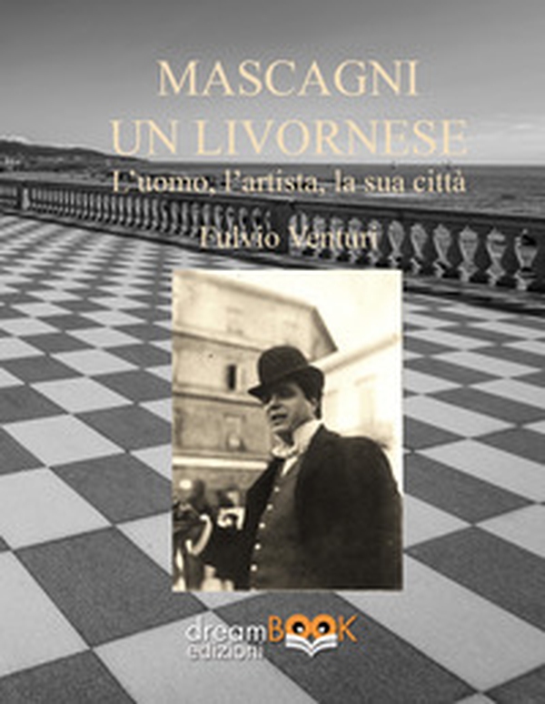 Mascagni, un livornese. L'uomo, l'artista, la sua città - Librerie.coop Mascagni, un livornese. L'uomo, l'artista, la sua città - Librerie.coop