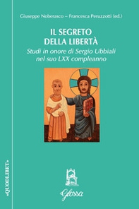 Il segreto della libertà. Studi in onore di Sergio Ubbiali ne suo LXX compleanno - Librerie.coop Il segreto della libertà. Studi in onore di Sergio Ubbiali ne suo LXX compleanno - Librerie.coop