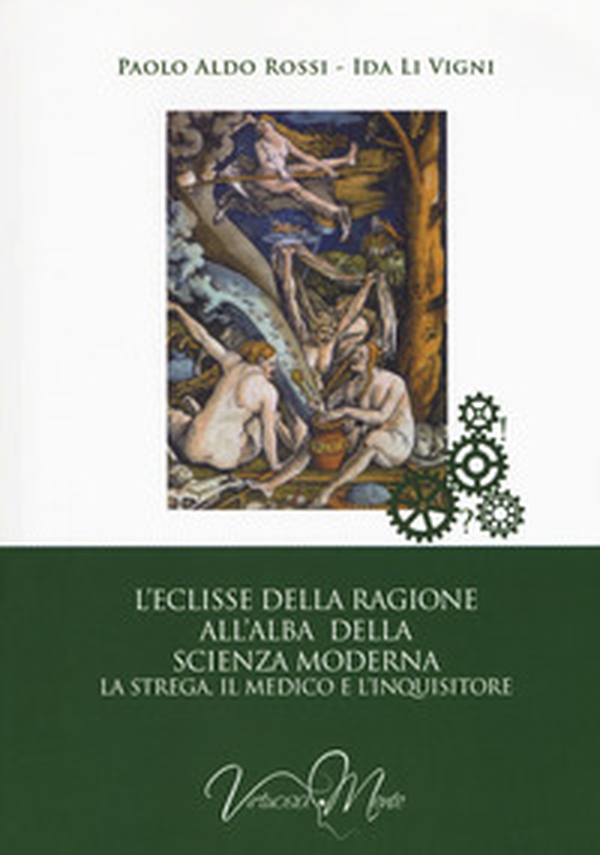 L'eclisse della ragione all'alba della scienza moderna. La strega, il medico e l'inquisitore - Librerie.coop L'eclisse della ragione all'alba della scienza moderna. La strega, il medico e l'inquisitore - Librerie.coop
