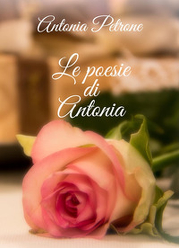 Le poesie di Antonia - Librerie.coop Le poesie di Antonia - Librerie.coop