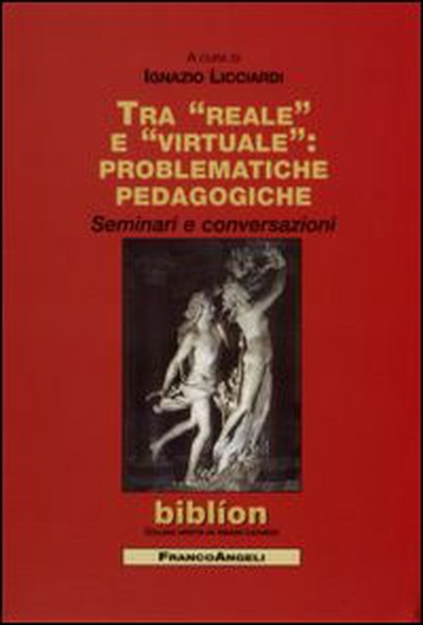 Tra reale e virtuale: problematiche pedagogiche. Seminari e conversazioni - Librerie.coop Tra reale e virtuale: problematiche pedagogiche. Seminari e conversazioni - Librerie.coop