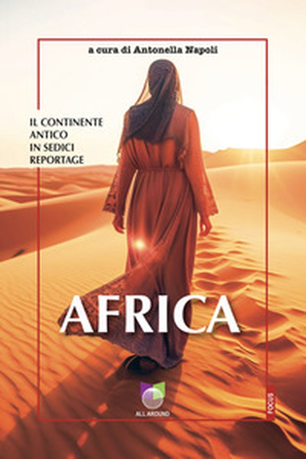 Africa. Il continente antico in sedici reportage - Librerie.coop Africa. Il continente antico in sedici reportage - Librerie.coop