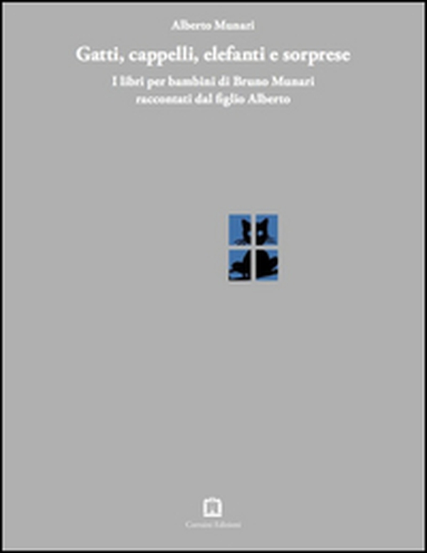 Gatti, cappelli, elefanti e sorprese. I libri per bambini di Bruno Munari raccontati dal figlio Alberto - Librerie.coop Gatti, cappelli, elefanti e sorprese. I libri per bambini di Bruno Munari raccontati dal figlio Alberto - Librerie.coop