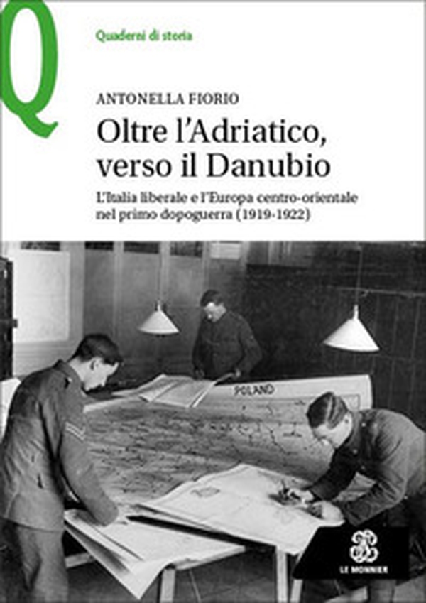 Oltre l'Adriatico, verso il Danubio. L'Italia liberale e l'Europa centro-orientale nel primo dopoguerra (1919-1922) - Librerie.coop Oltre l'Adriatico, verso il Danubio. L'Italia liberale e l'Europa centro-orientale nel primo dopoguerra (1919-1922) - Librerie.coop
