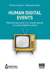 Human digital events. Ripensare gli eventi in un mondo digitale e in una prospettiva umana - Librerie.coop