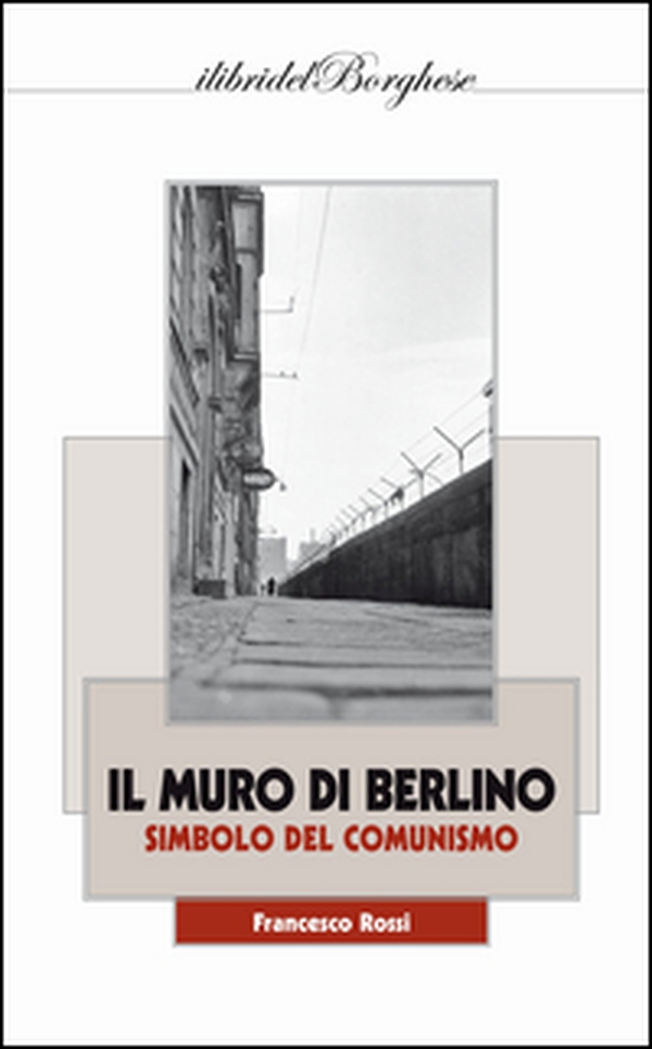 Il muro di Berlino. Simbolo del comunismo - Librerie.coop Il muro di Berlino. Simbolo del comunismo - Librerie.coop
